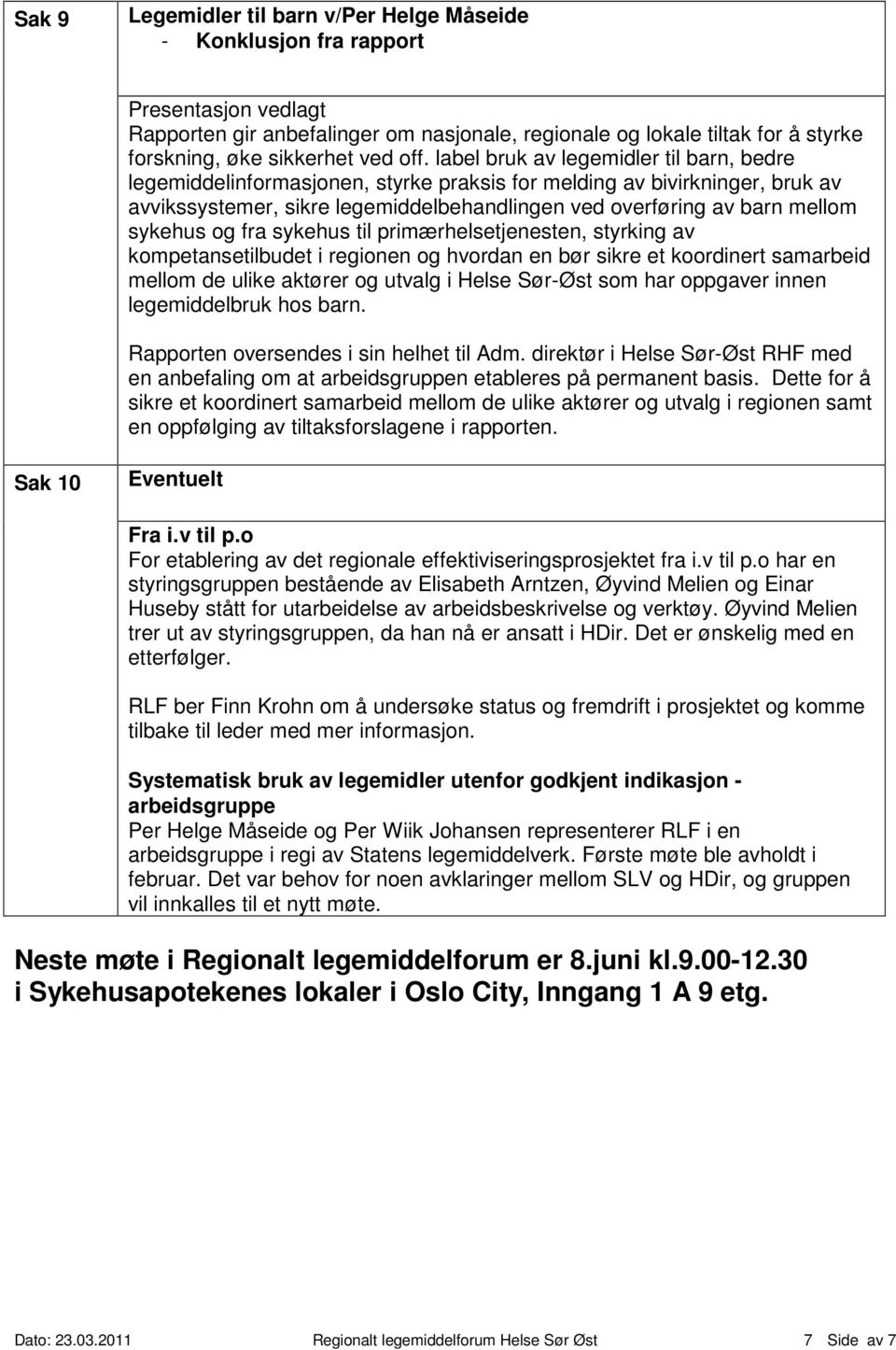 label bruk av legemidler til barn, bedre legemiddelinformasjonen, styrke praksis for melding av bivirkninger, bruk av avvikssystemer, sikre legemiddelbehandlingen ved overføring av barn mellom