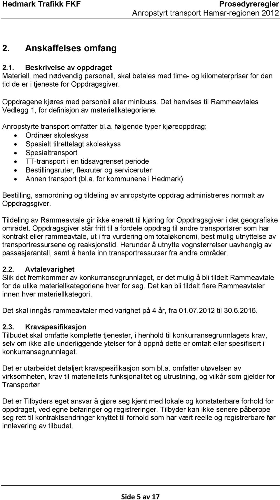 ene kjøres med personbil eller minibuss. Det henvises til Ram