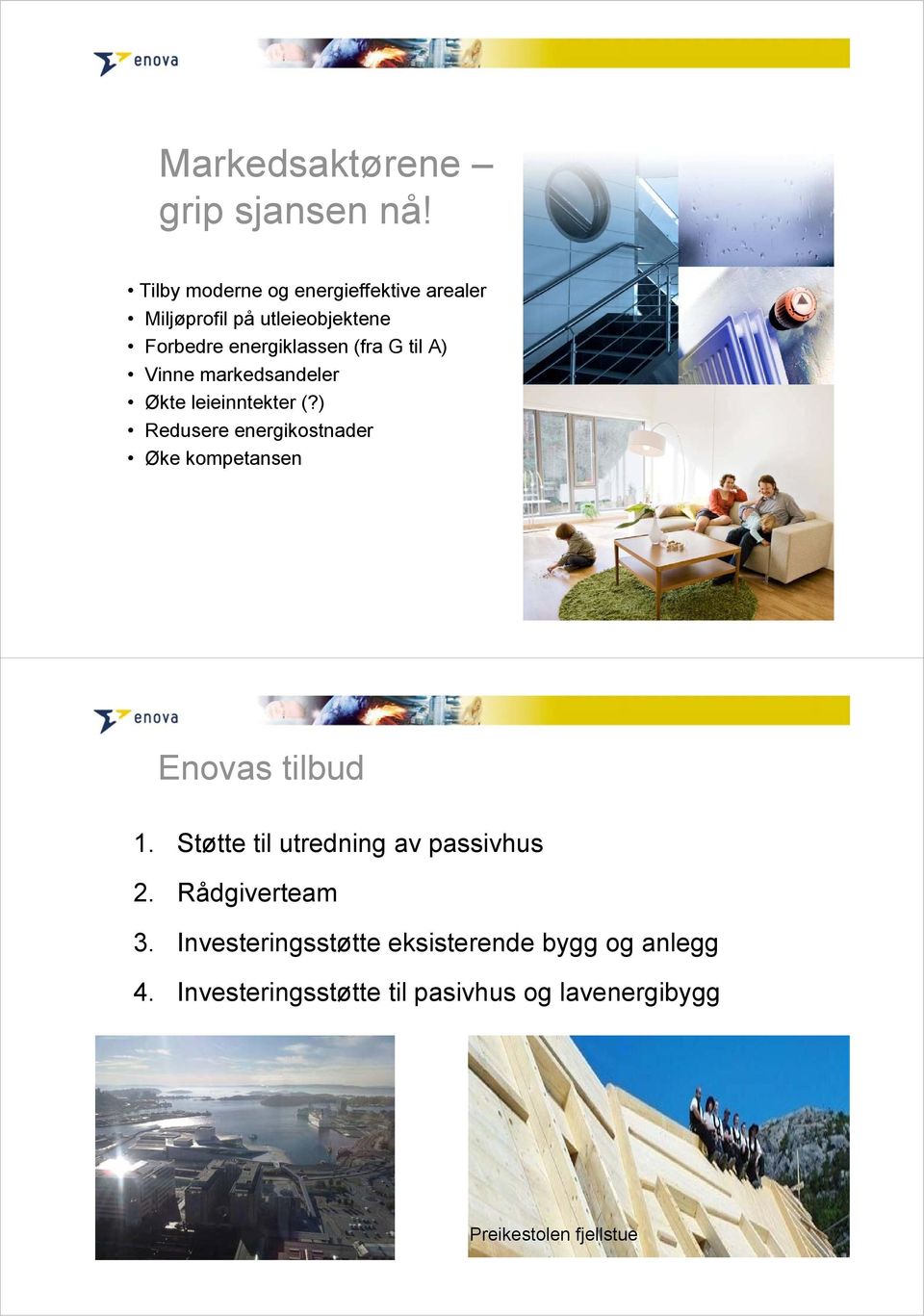 til A) Vinne markedsandeler Økte leieinntekter (?