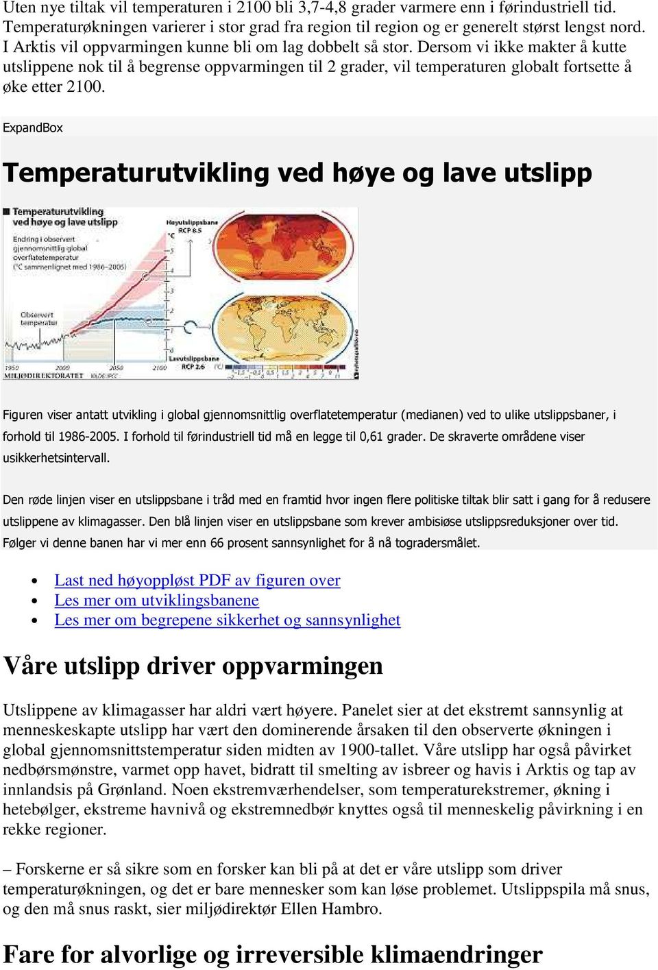 ExpandBox Temperaturutvikling ved høye og lave utslipp Figuren viser antatt utvikling i global gjennomsnittlig overflatetemperatur (medianen) ved to ulike utslippsbaner, i forhold til 1986-2005.