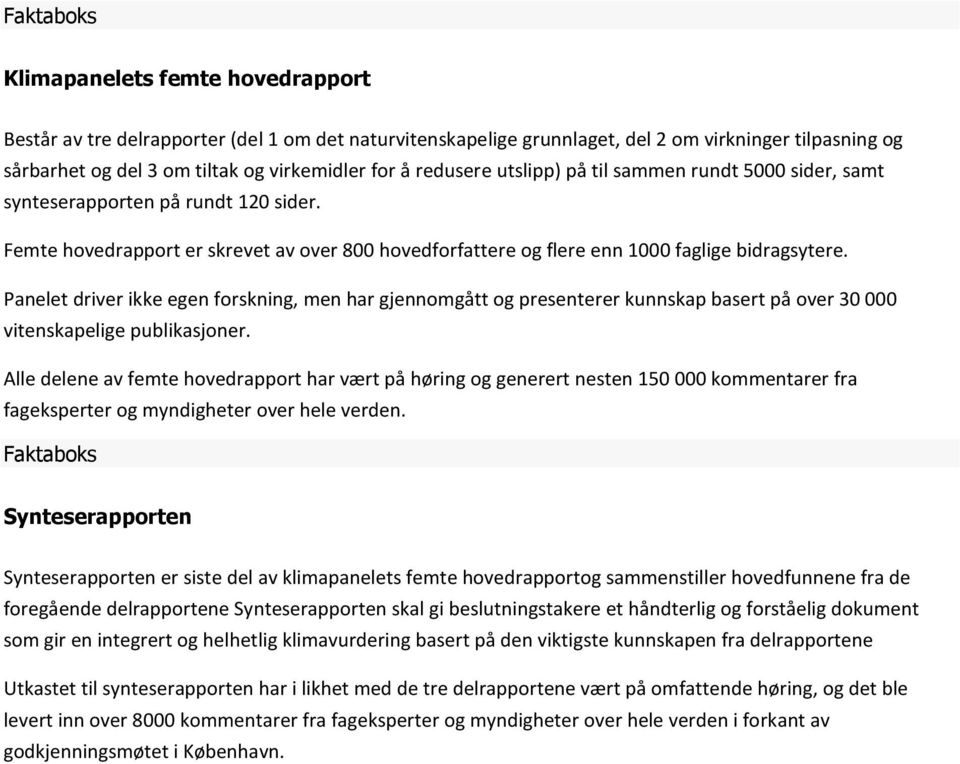 Panelet driver ikke egen forskning, men har gjennomgått og presenterer kunnskap basert på over 30000 vitenskapelige publikasjoner.