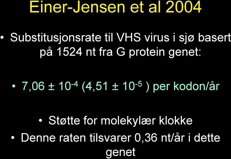 7,06 ± 10-4 (4,51 ± 10-5 ) per kodon/år Støtte for