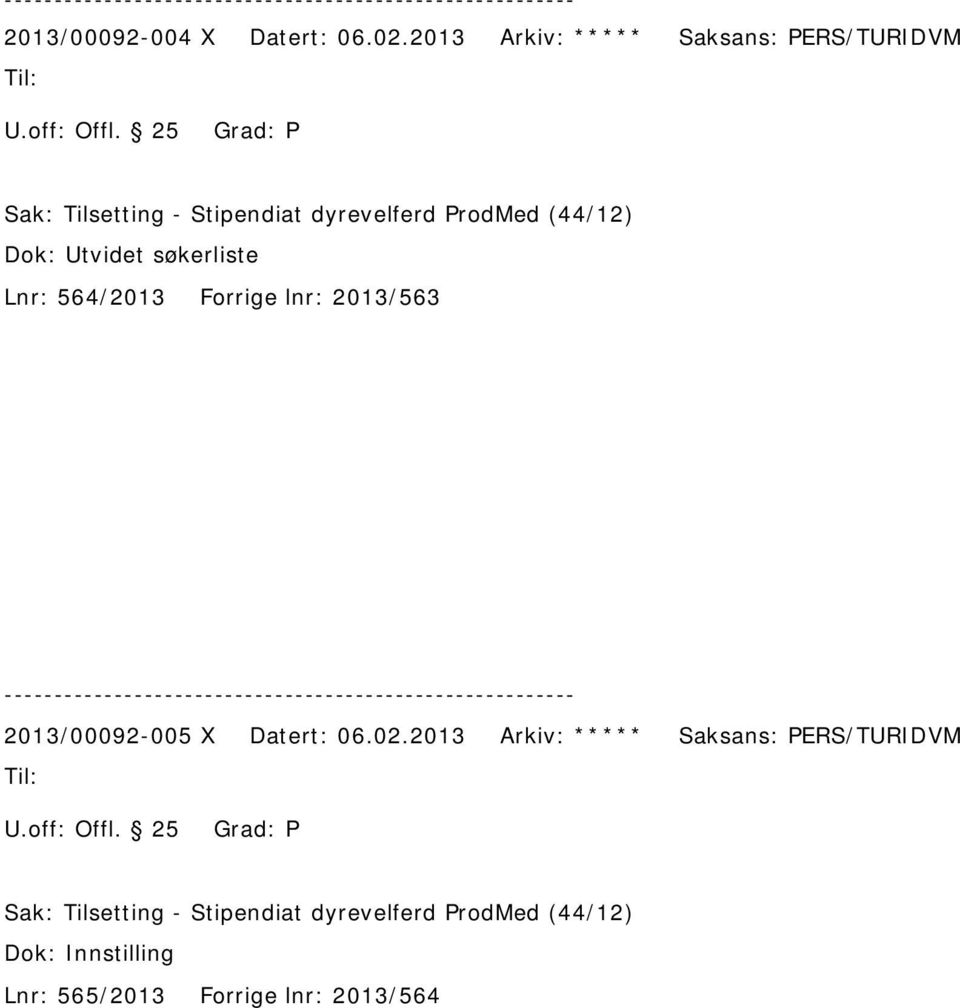 Forrige lnr: 2013/563 2013/00092-005 X Datert: 06.02.2013 Arkiv: ***** Saksans: PERS/TURIDVM U.