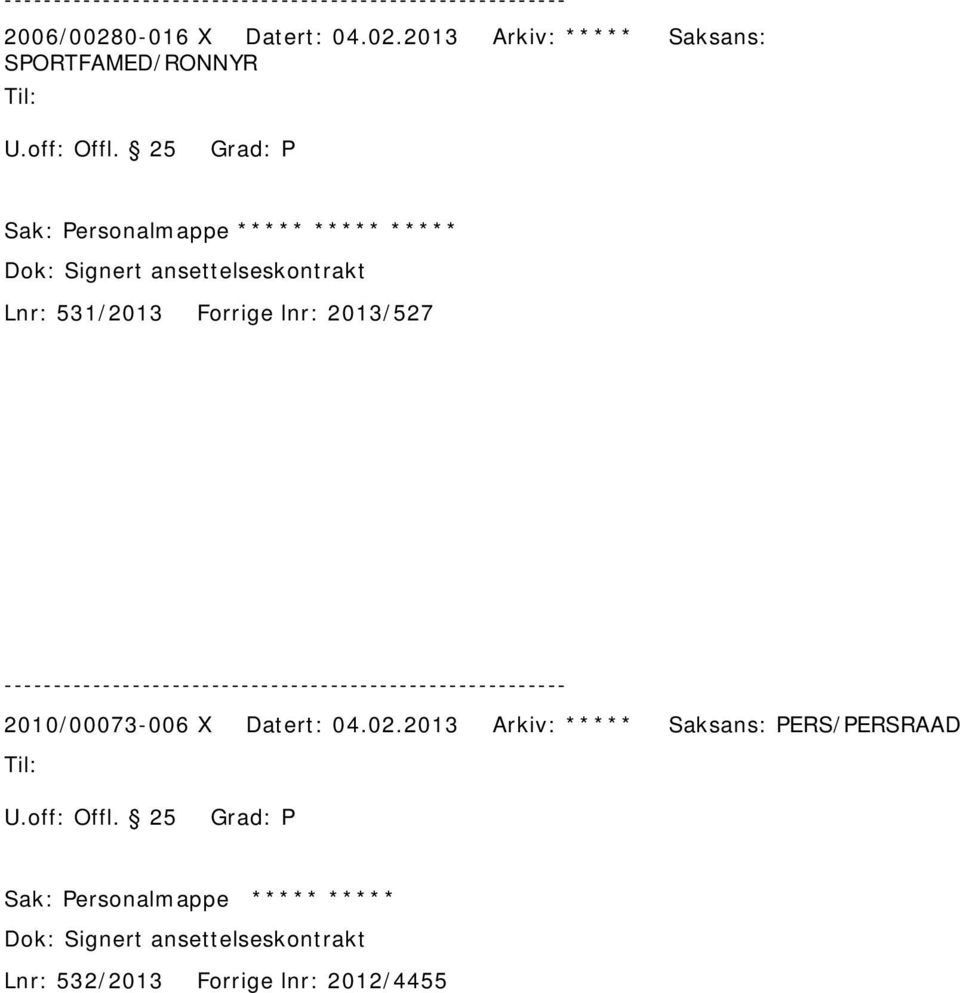 lnr: 2013/527 2010/00073-006 X Datert: 04.02.2013 Arkiv: ***** Saksans: PERS/PERSRAAD U.