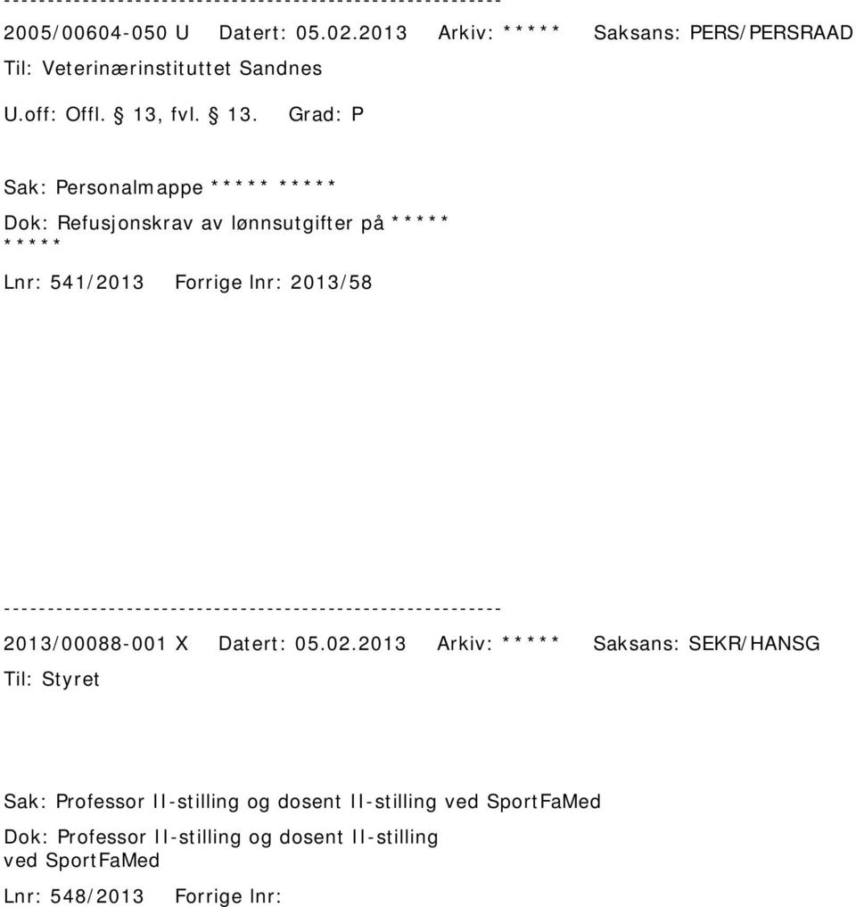 Sak: Personalmappe ***** ***** Dok: Refusjonskrav av lønnsutgifter på ***** ***** Lnr: 541/2013 Forrige lnr: 2013/58