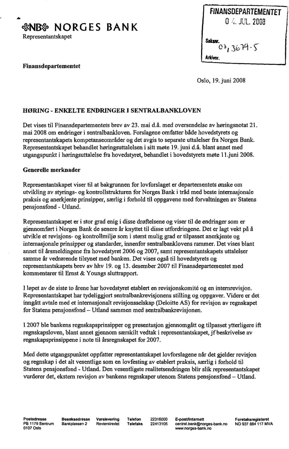 Forslagene omfatter både hovedstyrets og representantskapets kompetanseområder og det avgis to separate uttalelser fra Norges Bank. Representantskapet behandlet høringsuttalelsen i sitt møte 19.