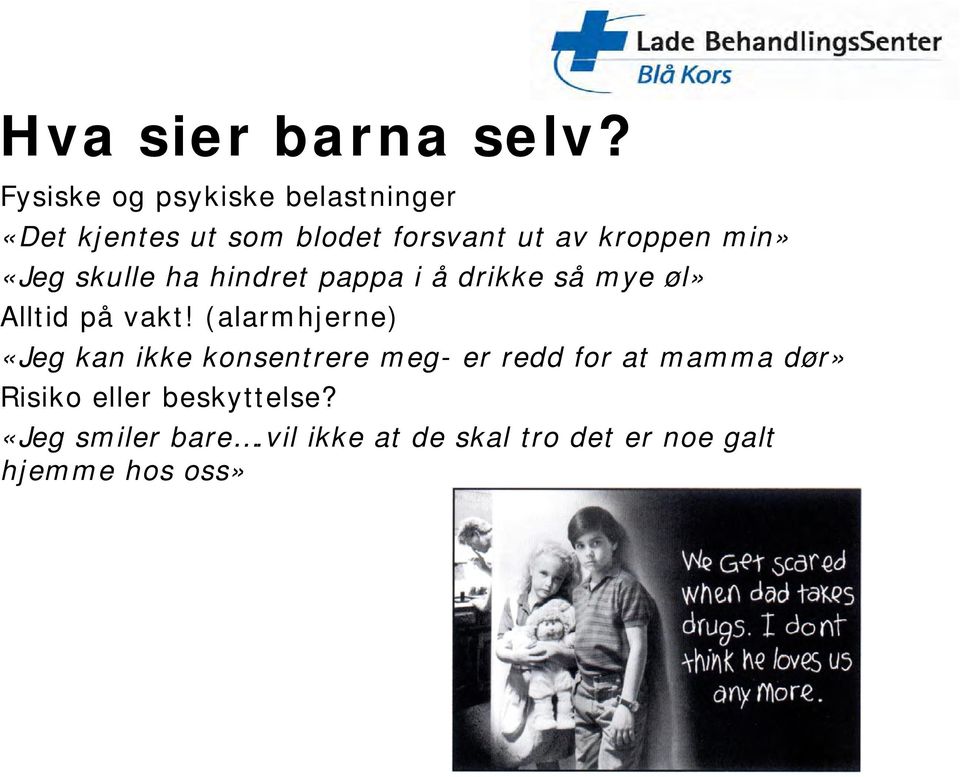 min» «Jeg skulle ha hindret pappa i å drikke så mye øl» Alltid på vakt!