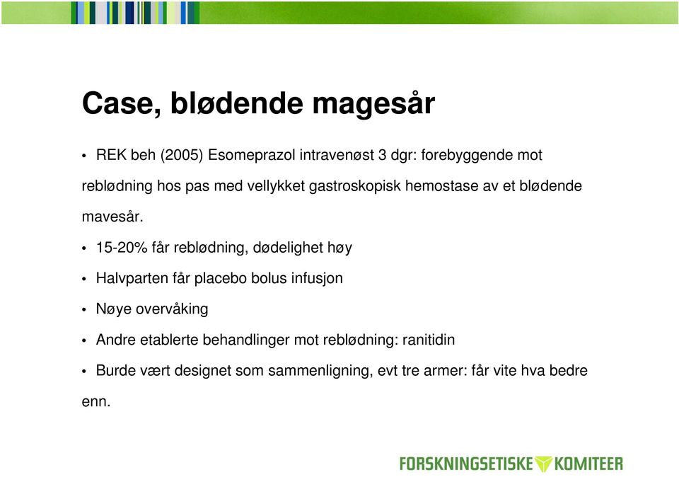 15-20% får reblødning, dødelighet høy Halvparten får placebo bolus infusjon Nøye overvåking Andre