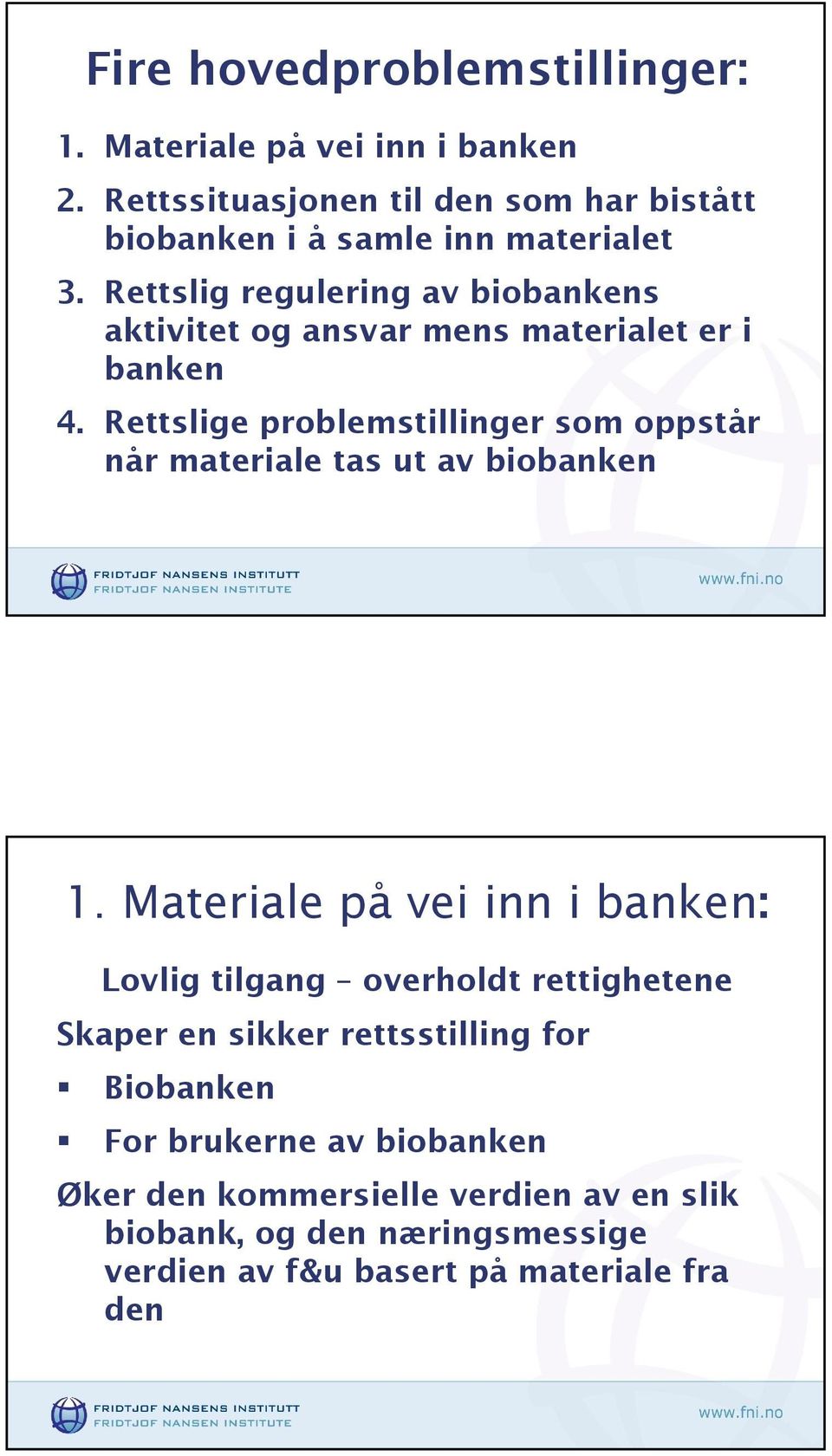 Rettslig regulering av biobankens aktivitet og ansvar mens materialet er i banken 4.