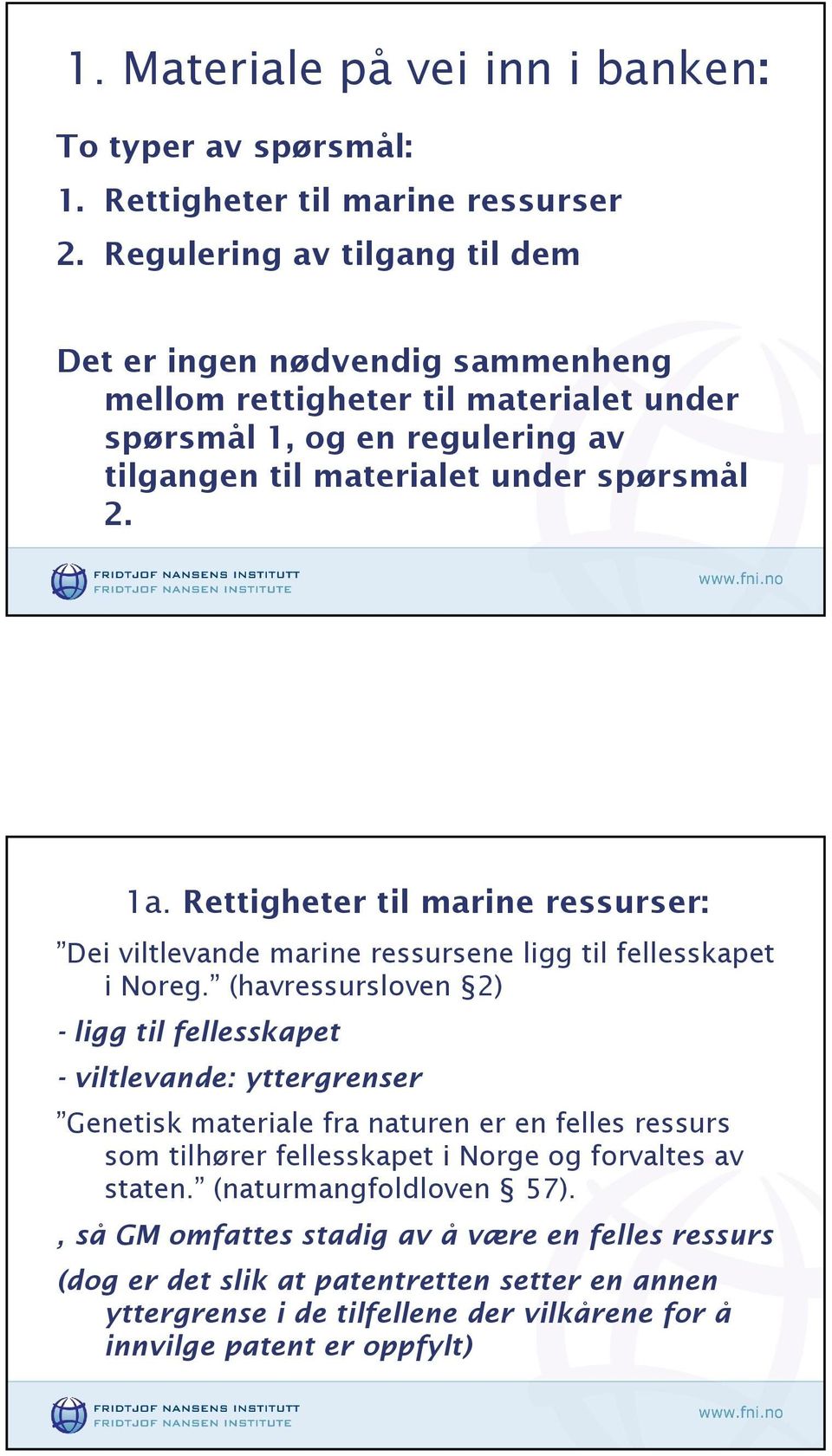Rettigheter til marine ressurser: Dei viltlevande marine ressursene ligg til fellesskapet i Noreg.