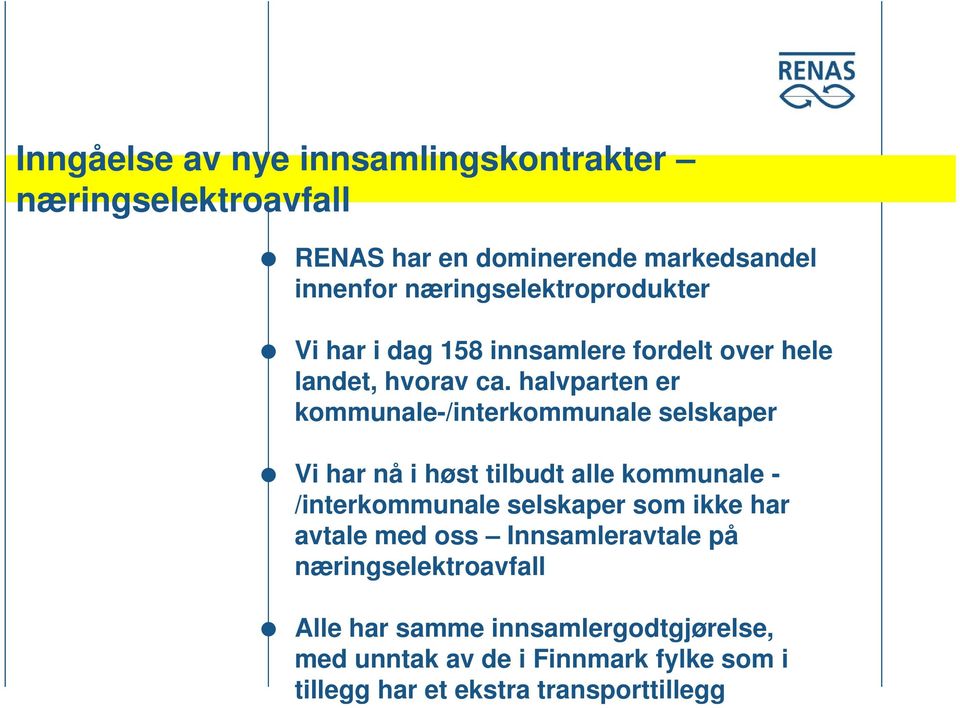 halvparten er kommunale-/interkommunale selskaper Vi har nå i høst tilbudt alle kommunale - /interkommunale selskaper som