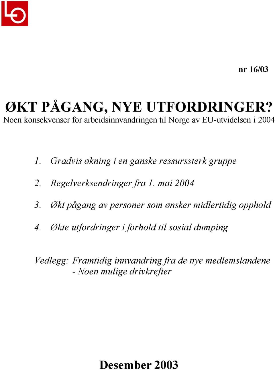 Gradvis økning i en ganske ressurssterk gruppe 2. Regelverksendringer fra 1. mai 2004 3.