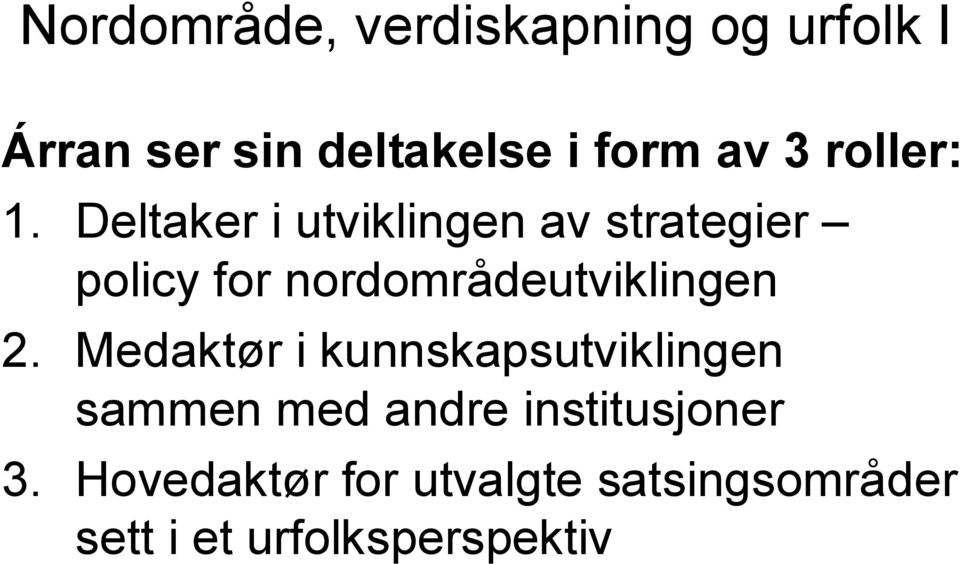 Deltaker i utviklingen av strategier policy for nordområdeutviklingen 2.