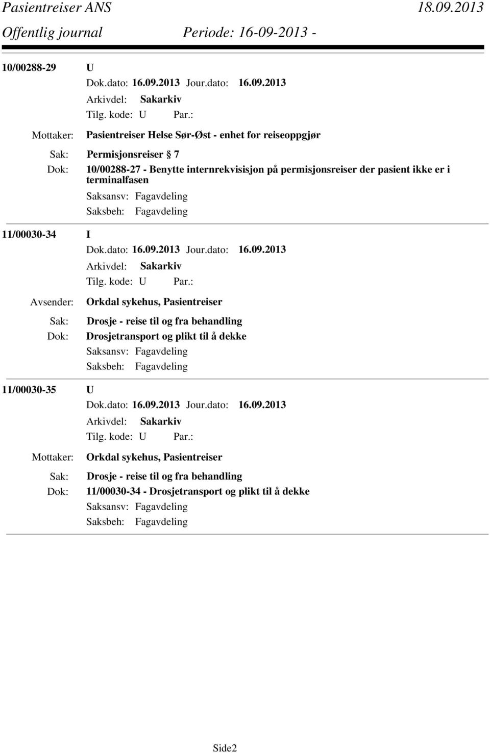 Pasientreiser Drosje - reise til og fra behandling Drosjetransport og plikt til å dekke 11/00030-35 U Orkdal