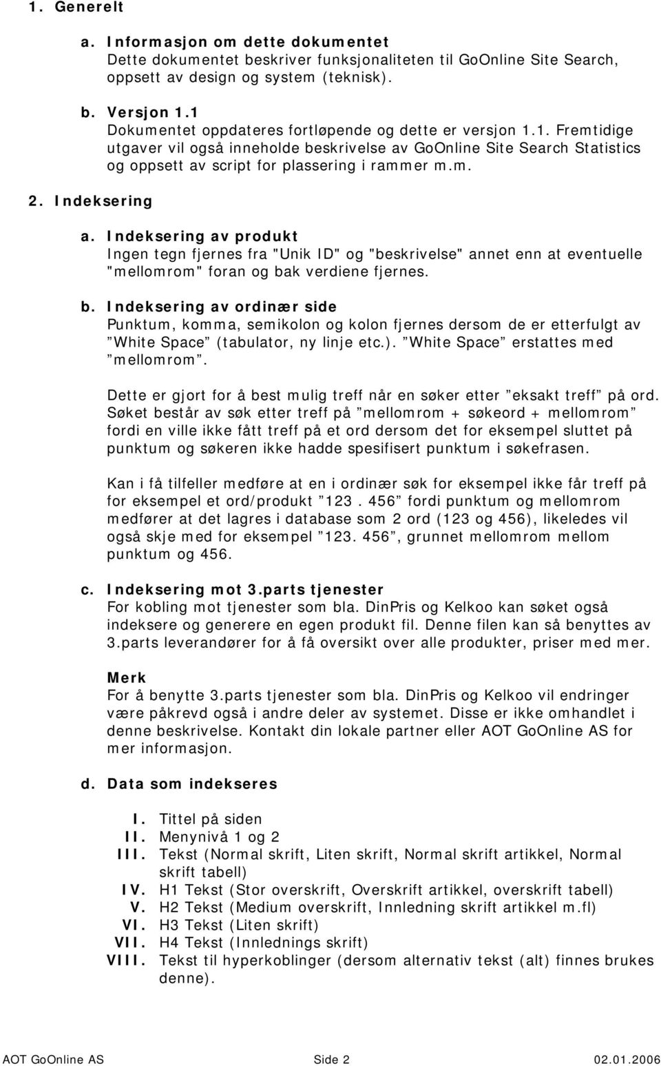 Indeksering a. Indeksering av produkt Ingen tegn fjernes fra "Unik ID" og "beskrivelse" annet enn at eventuelle "mellomrom" foran og ba