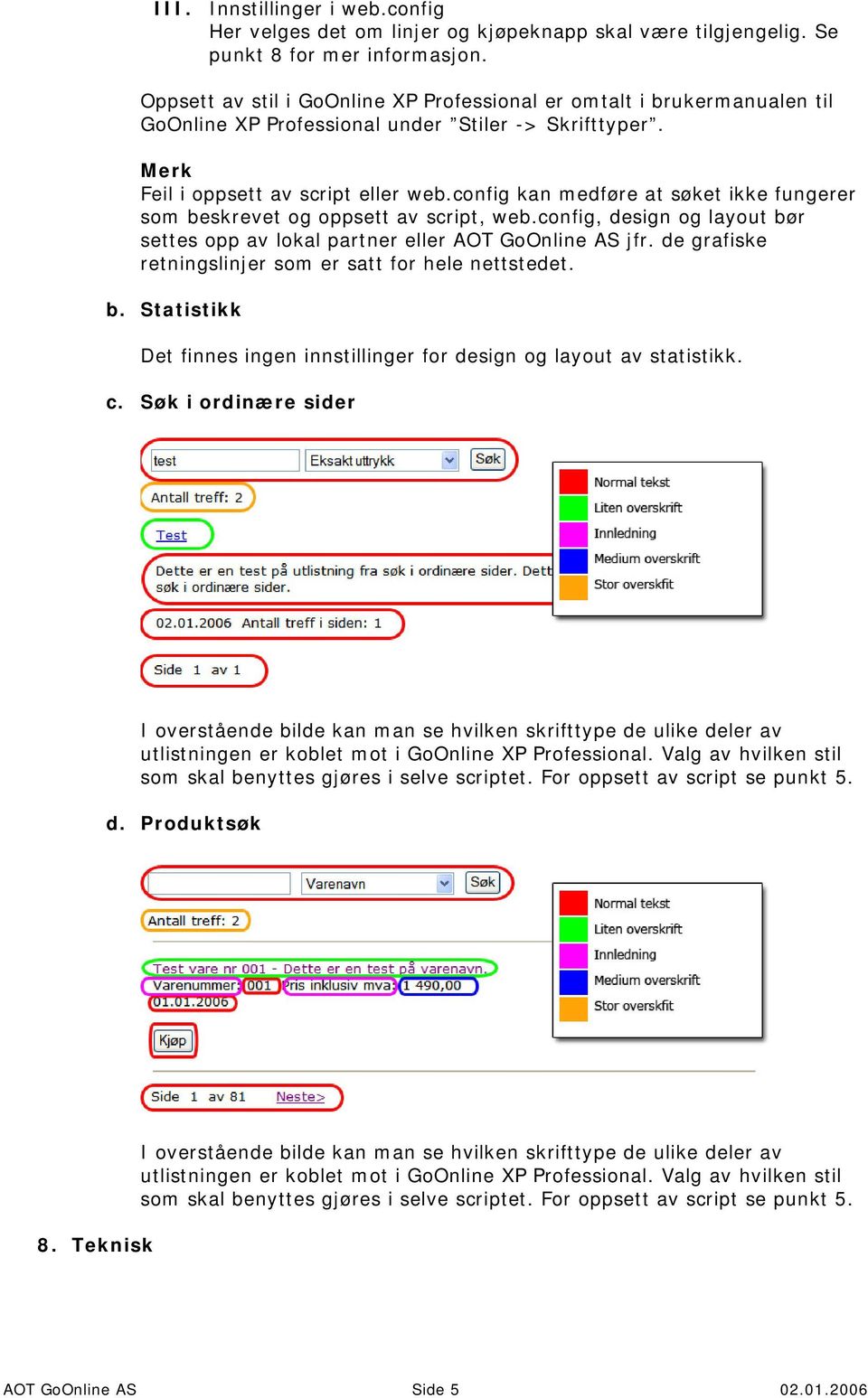 config kan medføre at søket ikke fungerer som beskrevet og oppsett av script, web.config, design og layout bør settes opp av lokal partner eller AOT GoOnline AS jfr.