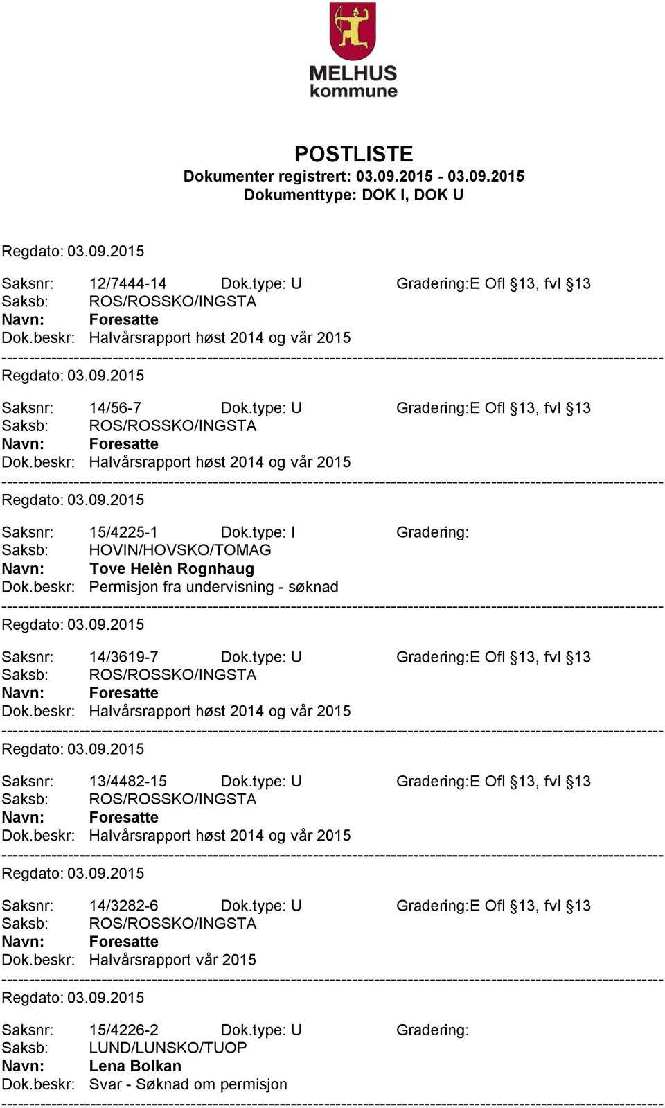 type: U Gradering:E Ofl 13, fvl 13 Saksnr: 13/4482-15 Dok.type: U Gradering:E Ofl 13, fvl 13 Saksnr: 14/3282-6 Dok.