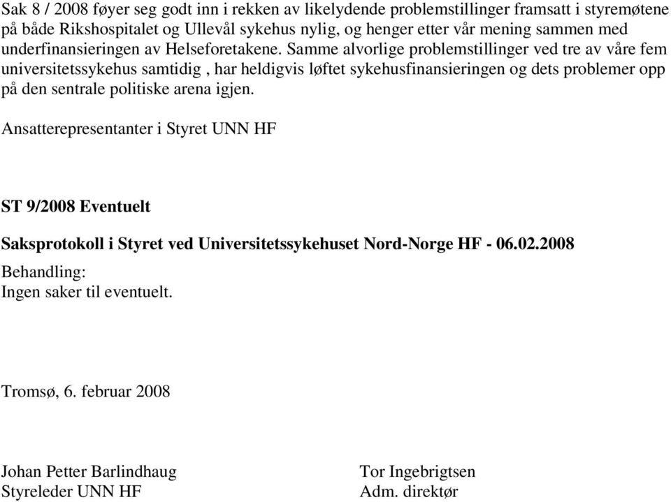 Samme alvorlige problemstillinger ved tre av våre fem universitetssykehus samtidig, har heldigvis løftet sykehusfinansieringen og dets problemer opp