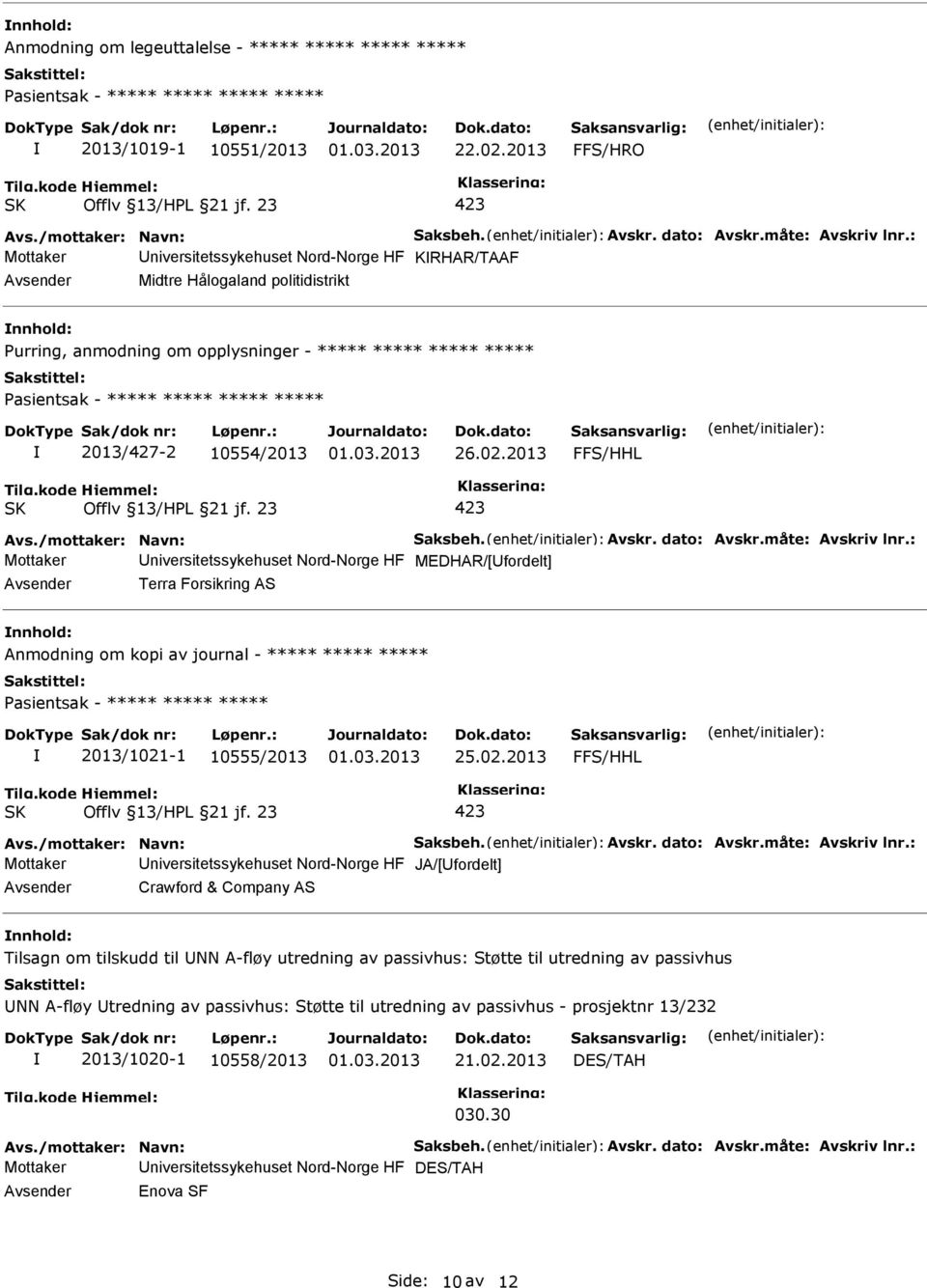 2013 FFS/HHL Mottaker niversitetssykehuset Nord-Norge HF MEDHAR/[fordelt] Terra Forsikring AS Anmodning om kopi av journal - ***** ***** ***** 2013/1021