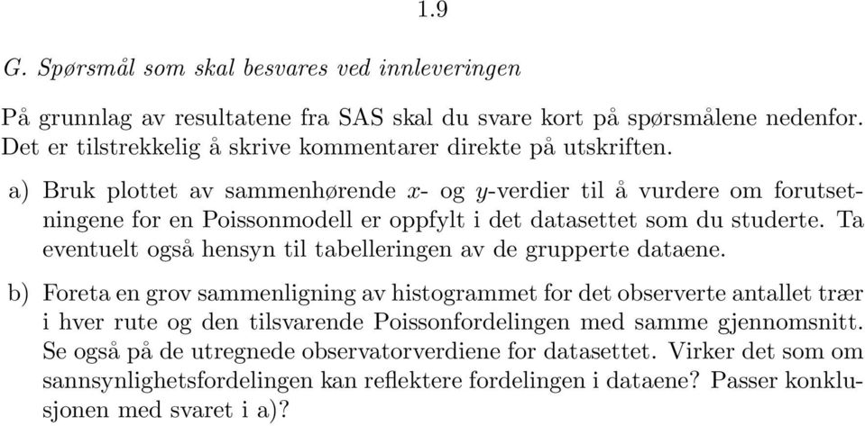 a) Bruk plottet av sammenhørende x- og y-verdier til å vurdere om forutsetningene for en Poissonmodell er oppfylt i det datasettet som du studerte.