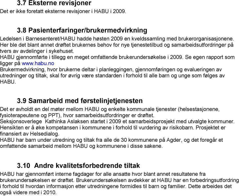 Her ble det blant annet drøftet brukernes behov for nye tjenestetilbud og samarbeidsutfordringer på tvers av avdelinger i sykehuset.