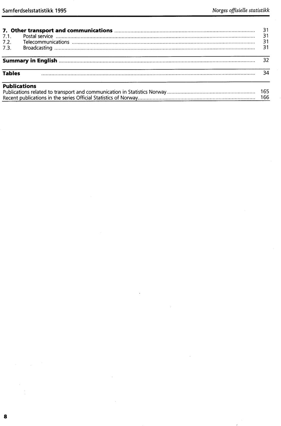 3. Broadcasting 31 Summary in English 32 Tables 34 Publications Publications related to