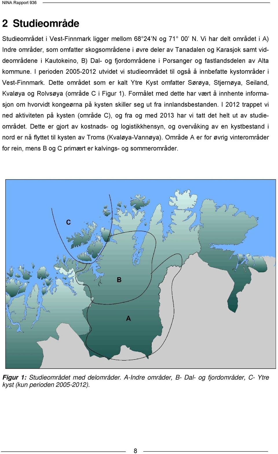 Alta kommune. I perioden 2005-2012 utvidet vi studieområdet til også å innbefatte kystområder i Vest-Finnmark.