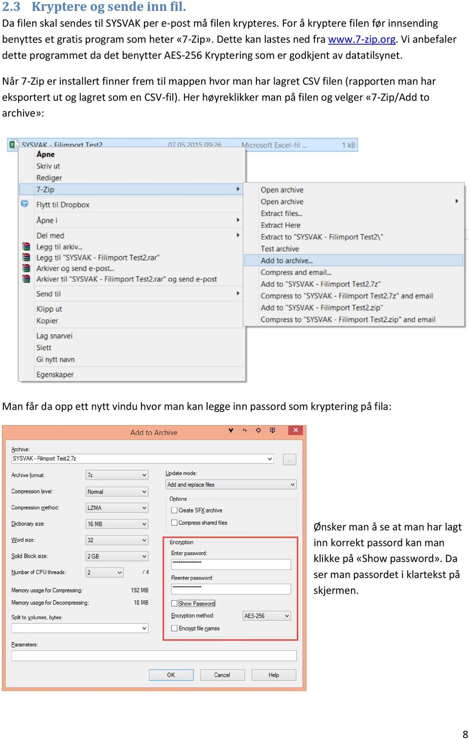 Når 7-Zip er installert finner frem til mappen hvor man har lagret CSV filen (rapporten man har eksportert ut og lagret som en CSV-fil).