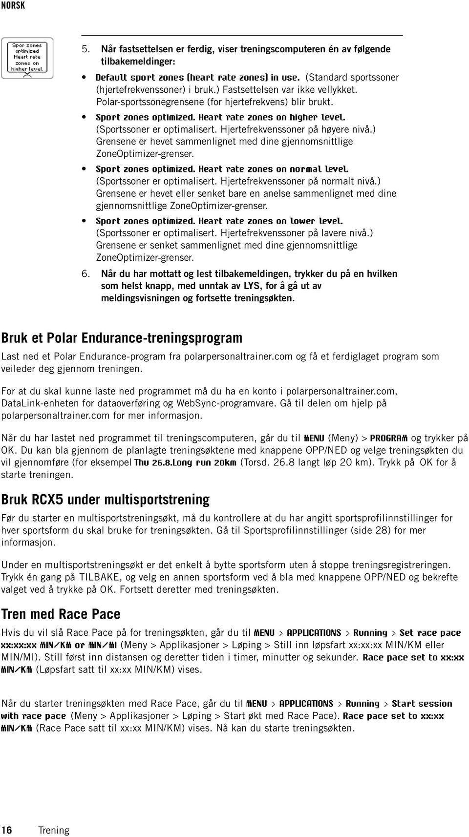 Hjertefrekvenssoner på høyere nivå.) Grensene er hevet sammenlignet med dine gjennomsnittlige ZoneOptimizer-grenser. Sport zones optimized. Heart rate zones on normal level.