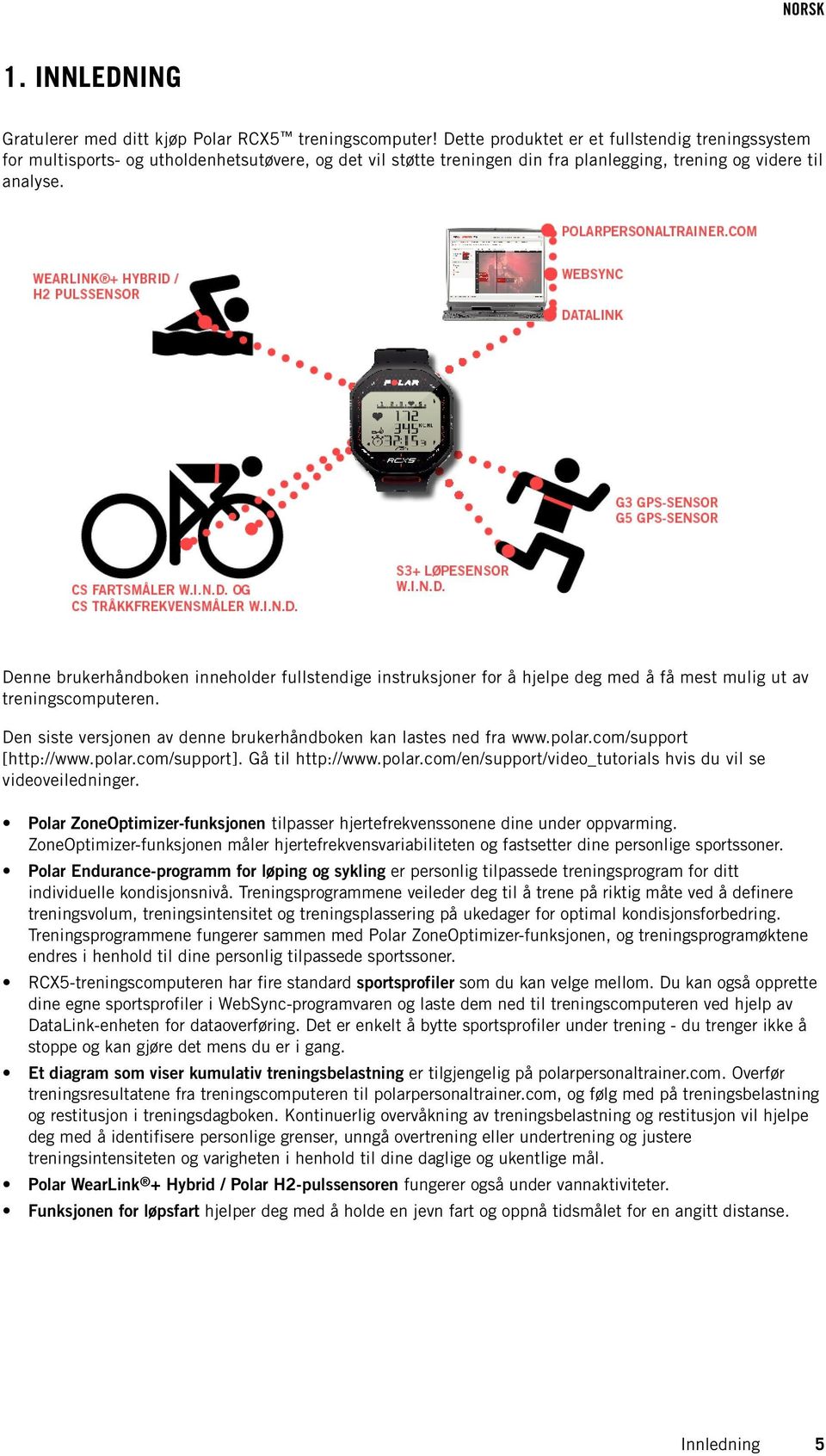 Denne brukerhåndboken inneholder fullstendige instruksjoner for å hjelpe deg med å få mest mulig ut av treningscomputeren. Den siste versjonen av denne brukerhåndboken kan lastes ned fra www.polar.