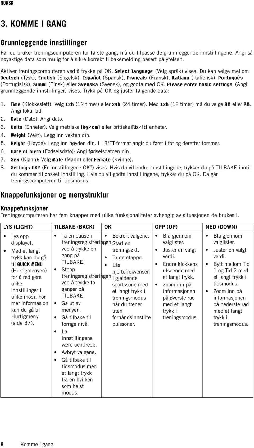 Du kan velge mellom Deutsch (Tysk), English (Engelsk), Español (Spansk), Français (Fransk), Italiano (Italiensk), Português (Portugisisk), Suomi (Finsk) eller Svenska (Svensk), og godta med OK.