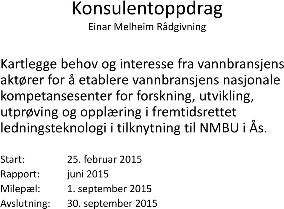 utprøving og opplæring i fremtidsrettet ledningsteknologi i tilknytning til NMBU i Ås.