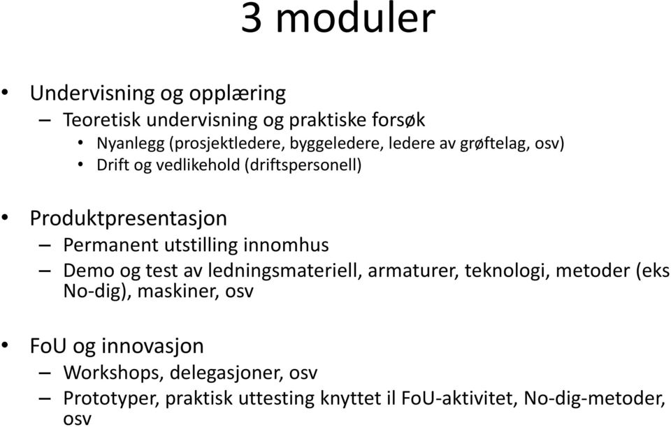 utstilling innomhus Demo og test av ledningsmateriell, armaturer, teknologi, metoder (eks No-dig), maskiner, osv