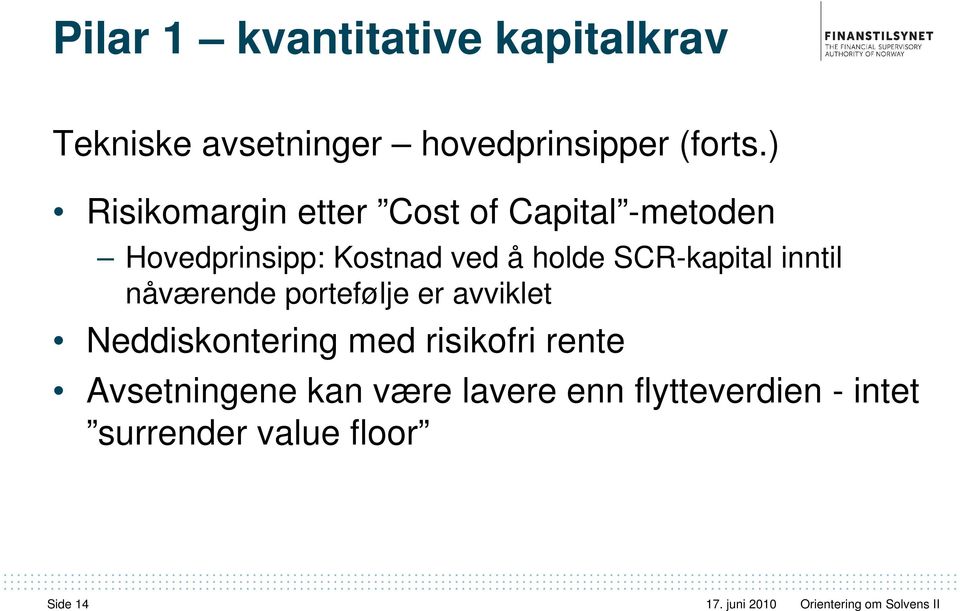 SCR-kapital inntil nåværende portefølje er avviklet Neddiskontering med risikofri