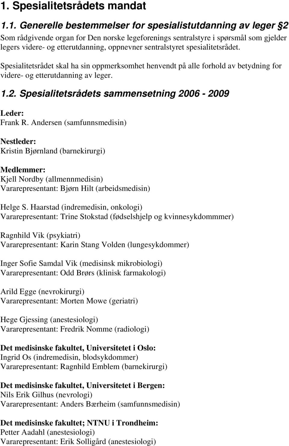 Spesialitetsrådets sammensetning 2006-2009 Leder: Frank R.