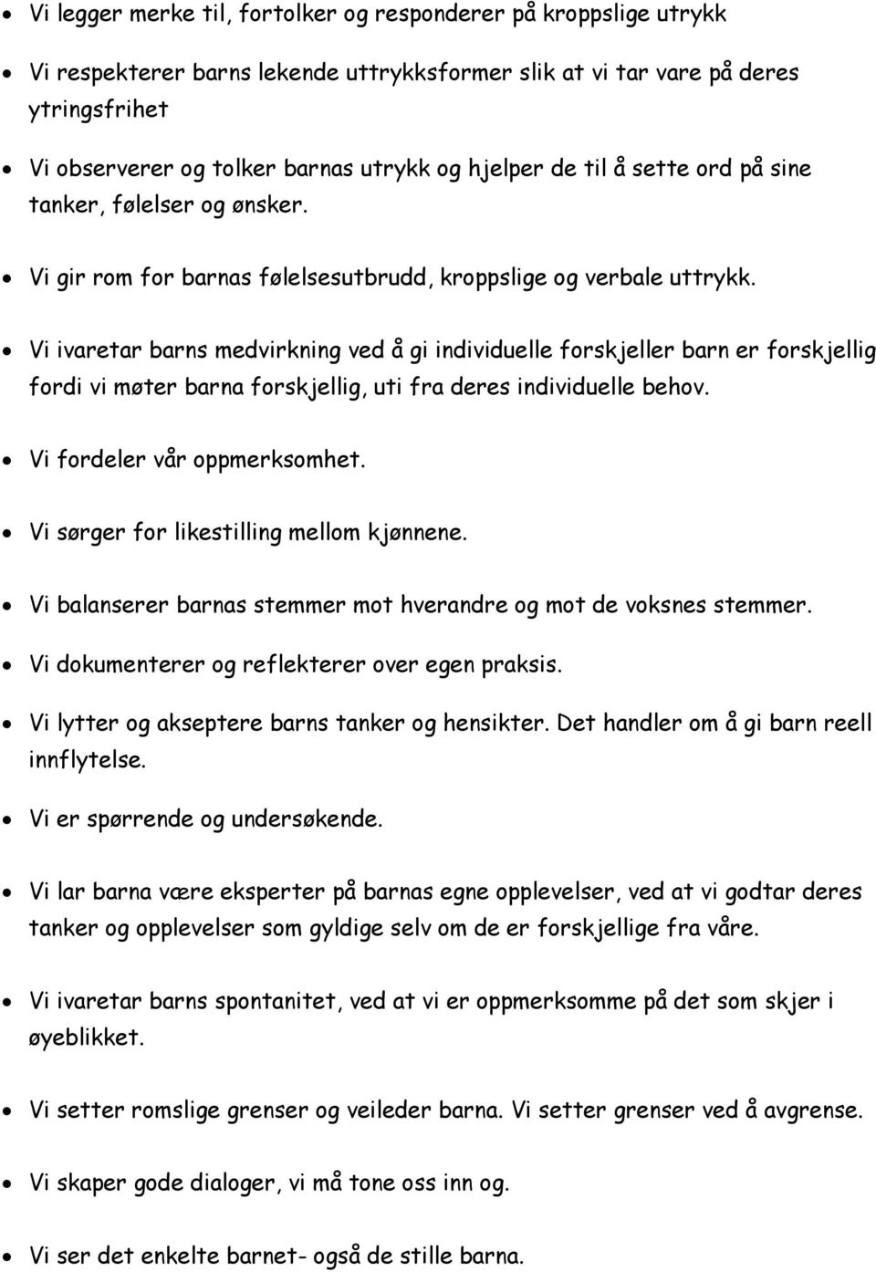 Vi ivaretar barns medvirkning ved å gi individuelle forskjeller barn er forskjellig fordi vi møter barna forskjellig, uti fra deres individuelle behov. Vi fordeler vår oppmerksomhet.