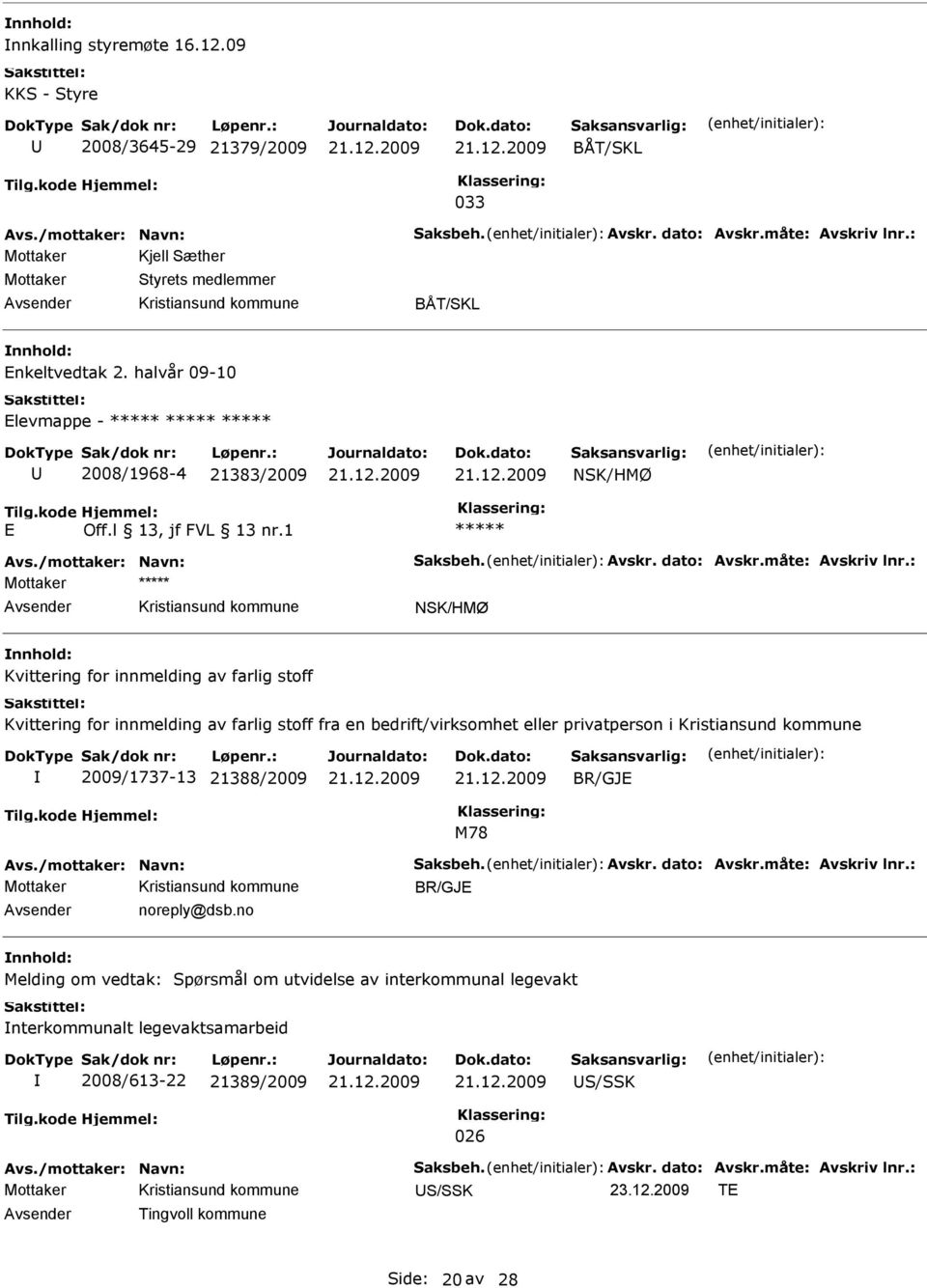 stoff fra en bedrift/virksomhet eller privatperson i 2009/1737-13 21388/2009 BR/GJ M78 Mottaker BR/GJ noreply@dsb.