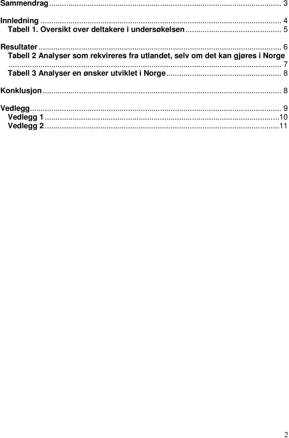 .. 6 Tabell 2 Analyser som rekvireres fra utlandet, selv om det kan