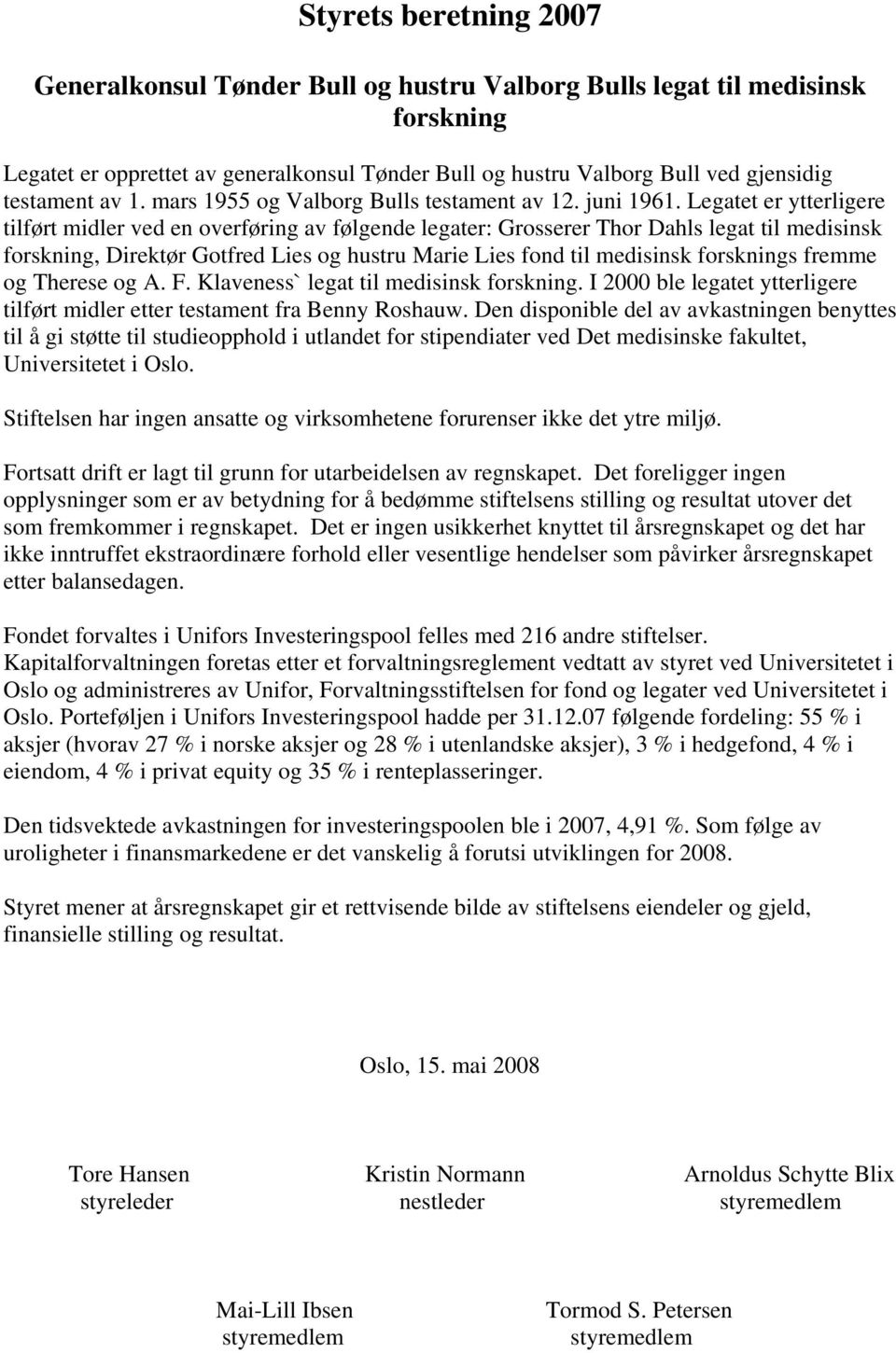 Legatet er ytterligere tilført midler ved en overføring av følgende legater: Grosserer Thor Dahls legat til medisinsk forskning, Direktør Gotfred Lies og hustru Marie Lies fond til medisinsk