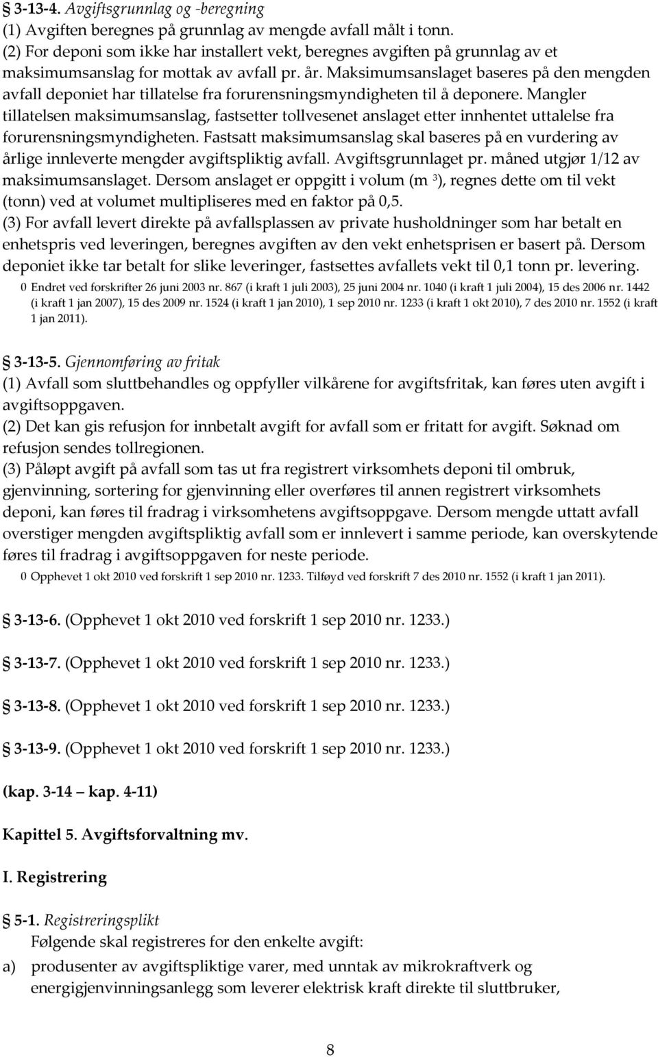 Maksimumsanslaget baseres på den mengden avfall deponiet har tillatelse fra forurensningsmyndigheten til å deponere.