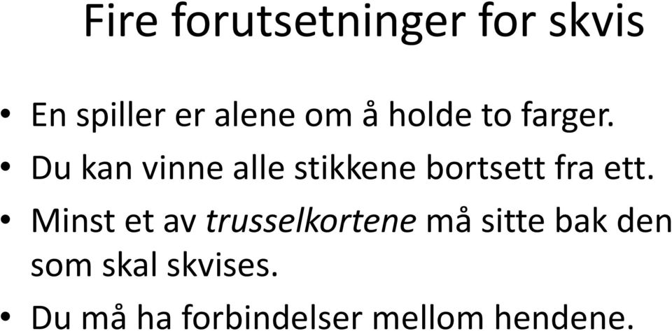 Du kan vinne alle stikkene bortsett fra ett.