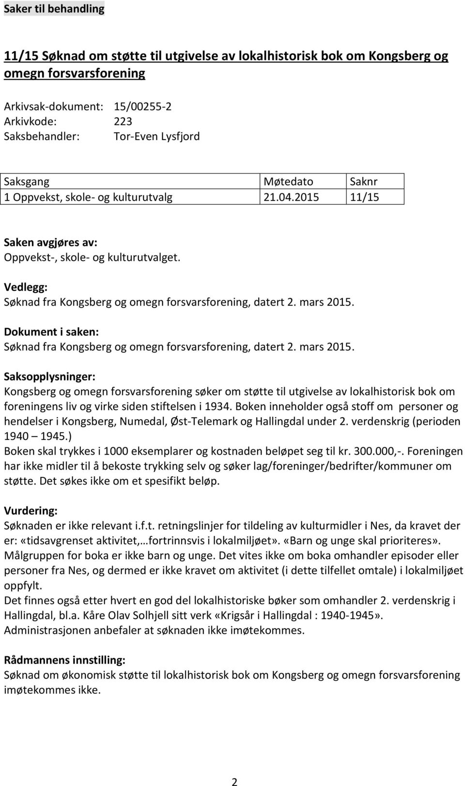 mars 201. Dokument i saken: Søknad fra Kongsberg og omegn forsvarsforening, datert 2. mars 201.