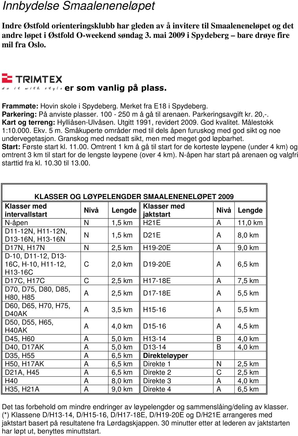 Parkeringsavgift kr. 20,-. Kart og terreng: Hylliåsen-Ulvåsen. Utgitt 1991, revidert 2009. God kvalitet. Målestokk 1:10.000. Ekv. 5 m.