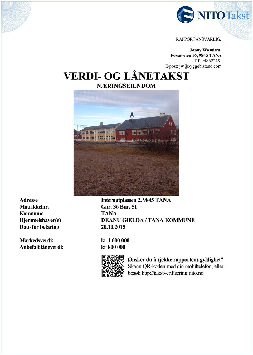 GIELDA / TANA KOMMUNE Dato for befaring 20102015 Markedsverdi: kr 1 000 000 Anbefalt låneverdi: kr 800 000