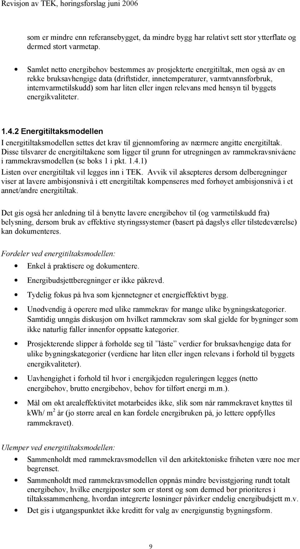 ingen relevans med hensyn til byggets energikvaliteter. 1.4.2 Energitiltaksmodellen I energitiltaksmodellen settes det krav til gjennomføring av nærmere angitte energitiltak.