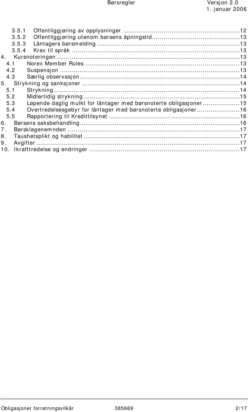 3 Løpende daglig mulkt for låntager med børsnoterte obligasjoner...15 5.4 Overtredelsesgebyr for låntager med børsnoterte obligasjoner...16 5.5 Rapportering til Kredittilsynet.