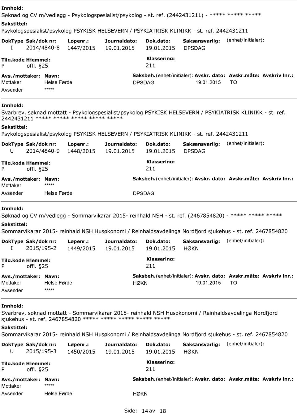 2442431 2014/4840-8 1447/2015 DSDAG DSDAG TO nnhold: Svarbrev, søknad mottatt - sykologspesialist/psykolog SYKSK HELSEVERN / SYKATRSK KLNKK - st. ref.