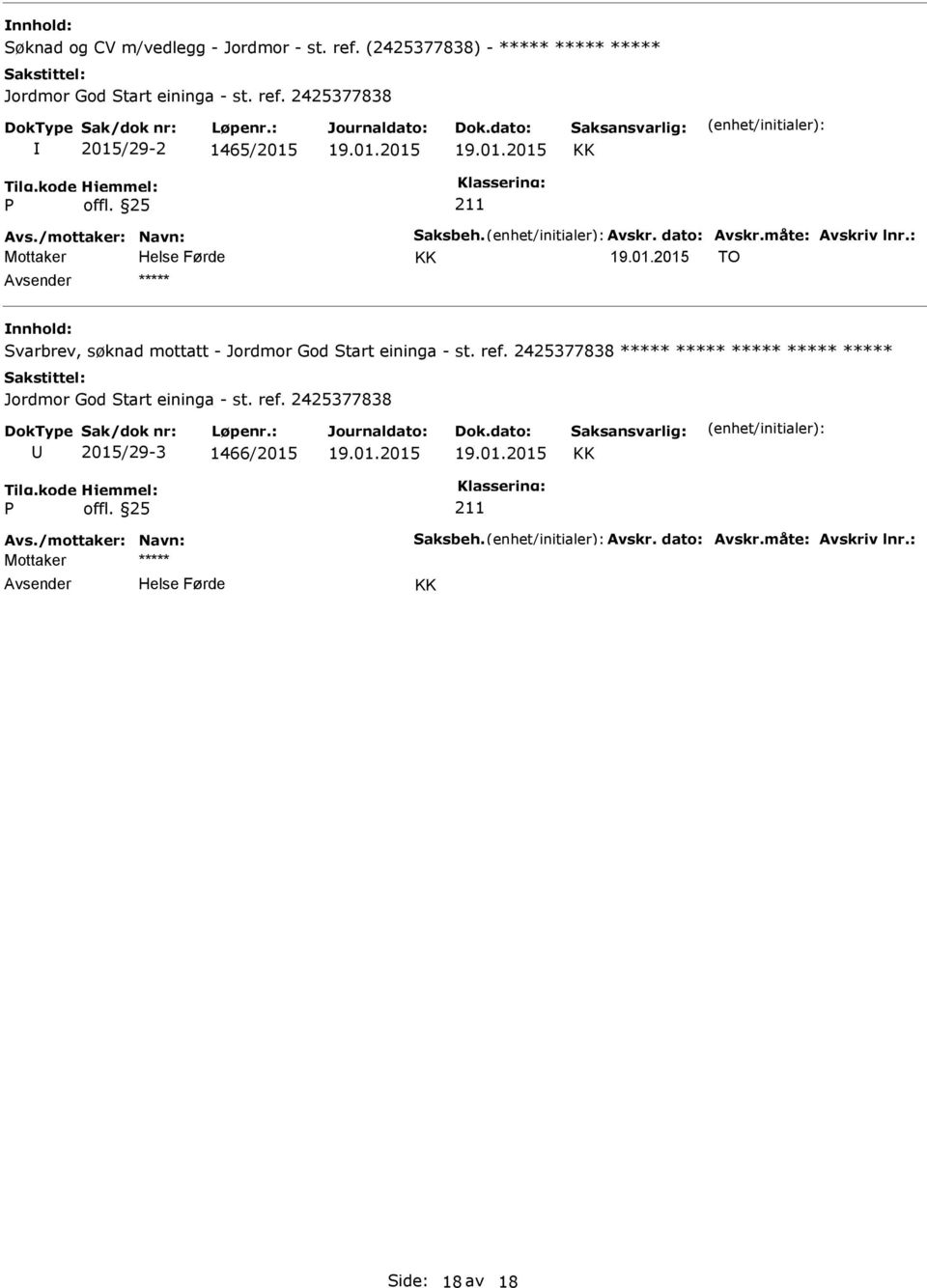 2425377838 2015/29-2 1465/2015 KK KK TO nnhold: Svarbrev, søknad mottatt - Jordmor God