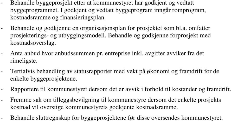 - Anta anbud hvor anbudssummen pr. entreprise inkl. avgifter avviker fra det rimeligste. - Tertialvis behandling av statusrapporter med vekt på økonomi og framdrift for de enkelte byggeprosjektene.