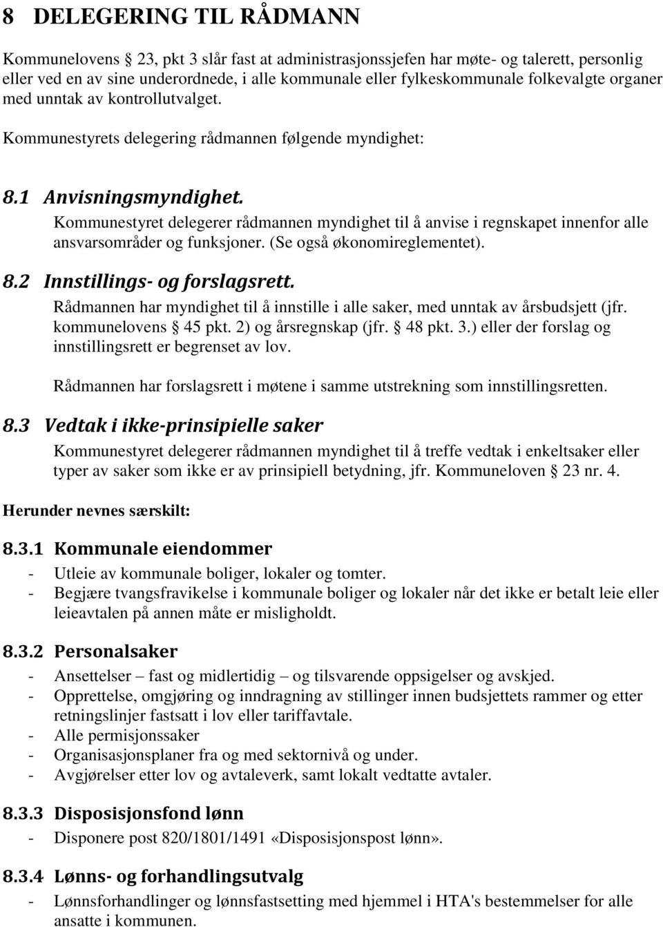 Kommunestyret delegerer rådmannen myndighet til å anvise i regnskapet innenfor alle ansvarsområder og funksjoner. (Se også økonomireglementet). 8.2 Innstillings- og forslagsrett.